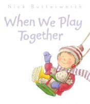 book cover of When we play together by Nick Butterworth