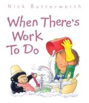 book cover of When there's work to do by Nick Butterworth