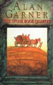 book cover of The Stone Book Quartet: The stone Book | Granny Reardun | The Aimer Gate | Tom Fobble's Day by アラン・ガーナー
