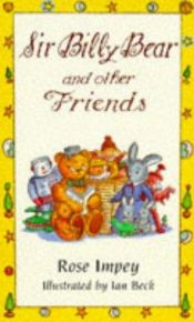 book cover of Sir Billy Bear and Other Friends by Rose Impey