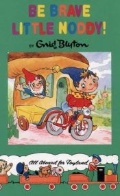 book cover of Be brave, little Noddy! by Enid Blyton