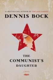 book cover of The Communist's Daughter by Dennis Bock