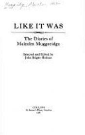 book cover of Like it was : the diaries of Malcolm Muggeridge by Malcolm Muggeridge