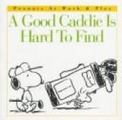 book cover of A good caddie is hard to find by Charles Monroe Schulz