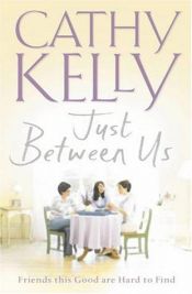 book cover of Just between us by Cathy Kelly