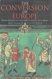 book cover of The conversion of Europe by Richard A. Fletcher