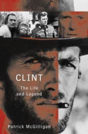 book cover of Clint: The Life and Legend by Patrick McGilligan