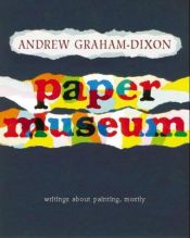 book cover of Paper Museum: Writings About Painting, Mostly by Andrew Graham-Dixon