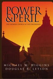 book cover of Power and peril : the Catholic Church at the crossroads by Michael W. Higgins