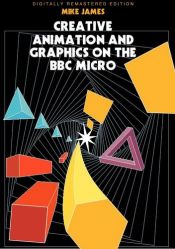 book cover of Creative animation and graphics on the BBC Micro by M. James