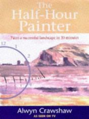 book cover of The half-hour painter by Alwyn Crawshaw