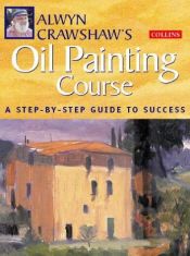 book cover of Alwyn Crawshaw's Oil Painting Course by Alwyn Crawshaw
