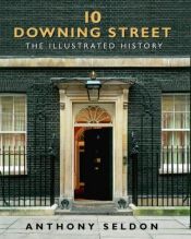 book cover of 10 Downing Street: The Illustrated History by Anthony Seldon