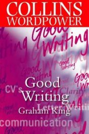 book cover of Good Writing (Collins Word Power) by Graham King