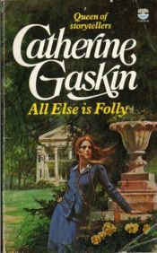 book cover of All else is folly by Catherine Gaskin