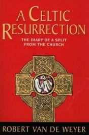 book cover of A Celtic resurrection : the diary of a split from the church by Robert van de Weyer