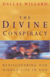 book cover of The Divine Conspiracy : Rediscovering Our Hidden Life In God by Dallas Willard