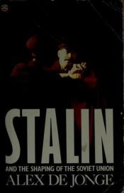 book cover of Stalin, and the shaping of the Soviet Union by Alex De Jonge