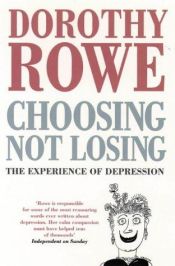 book cover of Choosing Not Losing: Experience of Depression by Dorothy Rowe