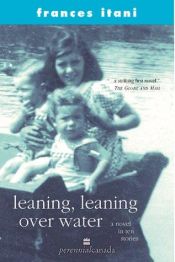 book cover of Leaning, leaning over water: A novel in ten stories by Frances Itani