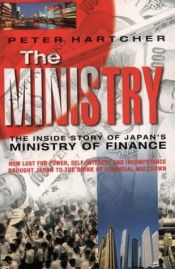 book cover of The Ministry: The Inside Story of Japan's Ministry of Finance by Peter Hartcher