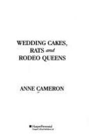 book cover of Wedding Cakes, Rats and Rodeo Queens by Anne Cameron