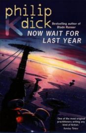 book cover of Now Wait for Last Year by Φίλιπ Ντικ