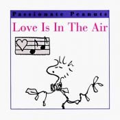 book cover of Love Is in the Air (Schulz, Charles M. Passionate Peanuts.) by Charles M. Schulz