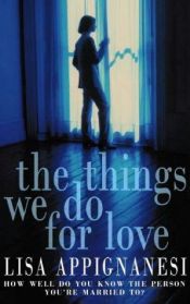 book cover of The Things We Do for Love by Lisa Appignanesi