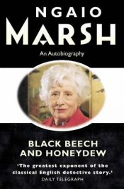 book cover of Black Beech and Honeydew : An Autobiography by Ngaio Marsh