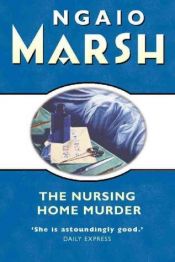book cover of Marsh: 03 - The Nursing Home Murder (Roderick Alleyn) (1935) by Ngaio Marshová