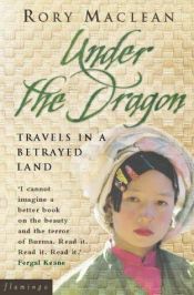 book cover of Under the dragon : travels in a betrayed land by Rory MacLean