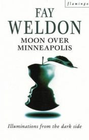 book cover of Moon Over Minneapolis by Fay Weldon