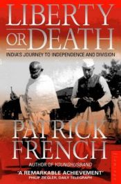 book cover of Liberty or death : India's journey to independence and division by Patrick French