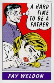 book cover of A Hard Time to Be a Father by 费伊·韦尔登