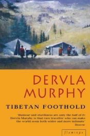 book cover of Tibetan Foothold by Dervla Murphy