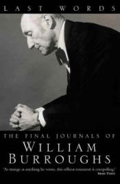 book cover of Last Words: The Final Journals of William S. Burroughs by William Seward Burroughs