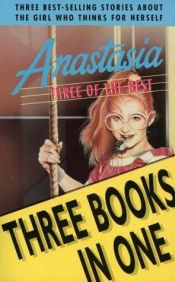 book cover of Anastasia - Three of the Best: Anastasia on Her Own / Anastasia Has the Answers / Anastasia, Ask Your Analyst by Lois Lowry