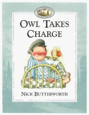 book cover of Owl Takes Charge by Nick Butterworth