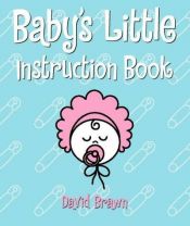 book cover of A Baby's Little Instruction Book (Little Instruction Books) by David Brawn