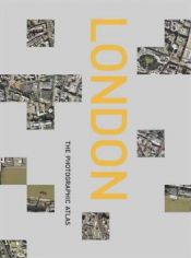 book cover of London: The Photographic Atlas by www.getmapping.com