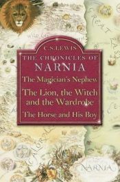 book cover of The Chronicles of Narnia: The Magician's Nephew, The Lion, the Witch and the Wardrobe, The Horse and His Boy by Քլայվ Սթեյփլս Լյուիս