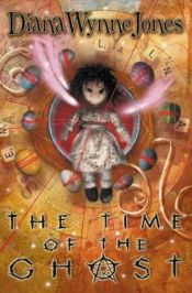 book cover of The Time of the Ghost by Диана Уинн Джонс