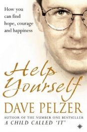 book cover of Help Yourself: How you can find hope, courage and happiness by Dave Pelzer