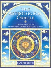 book cover of The Astrological Oracle: Divining Your Future and Resolving Your Past (Do-it-yourself) by Lyn Birkbeck