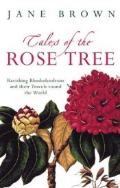 book cover of Tales of the rose tree : ravishing rhododendrons and their travels around the world by Jane Brown