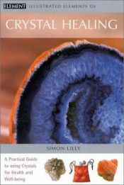 book cover of Illustrated Elements of Crystal Healing by Simon Lilly