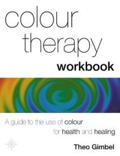 book cover of The Colour Therapy Workbook by Theo Gimbel