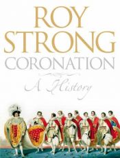 book cover of Coronation: A History of Kingship and the British Monarchy by Roy Strong