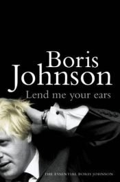 book cover of Lend Me Your Ears by Boris Johnson